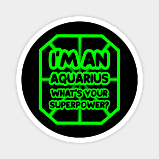 I'm an aquarius, what's your superpower? Magnet